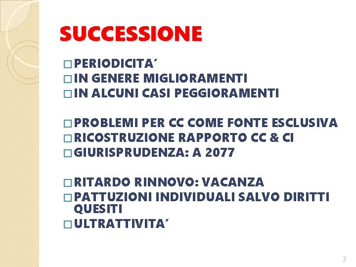 SUCCESSIONE � PERIODICITA’ � IN GENERE MIGLIORAMENTI � IN ALCUNI CASI PEGGIORAMENTI � PROBLEMI