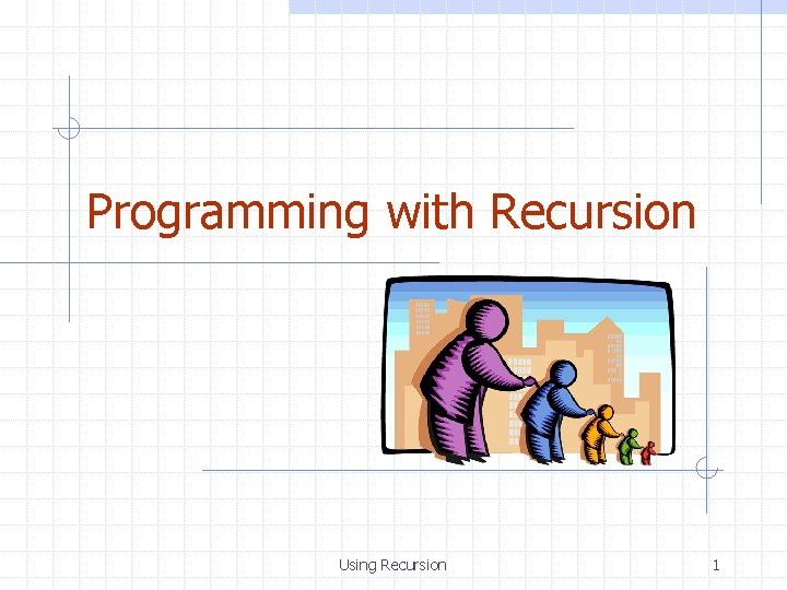 Programming with Recursion Using Recursion 1 