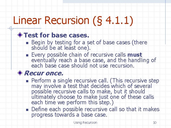 Linear Recursion (§ 4. 1. 1) Test for base cases. n n Begin by