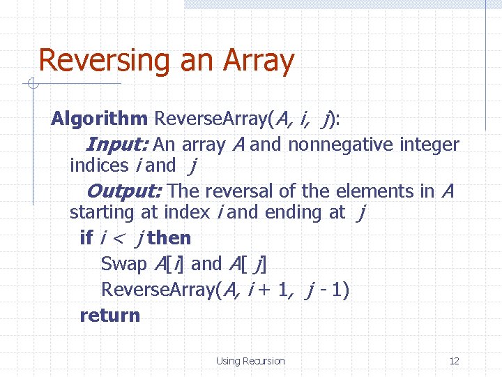 Reversing an Array Algorithm Reverse. Array(A, i, j): Input: An array A and nonnegative