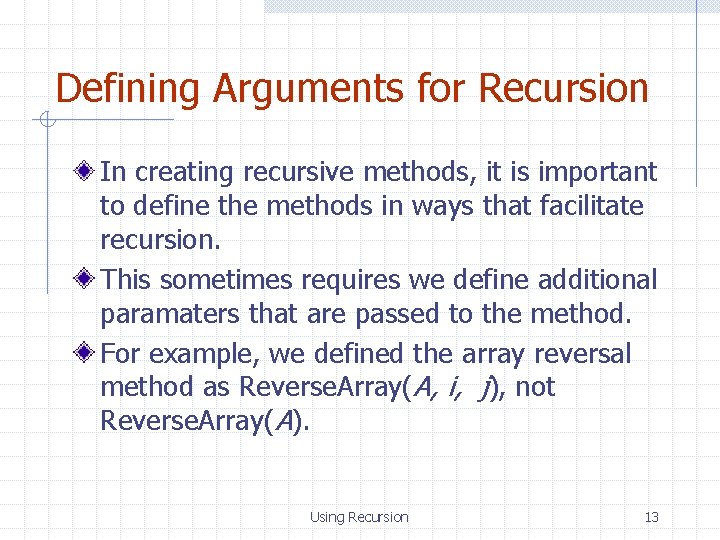 Defining Arguments for Recursion In creating recursive methods, it is important to define the