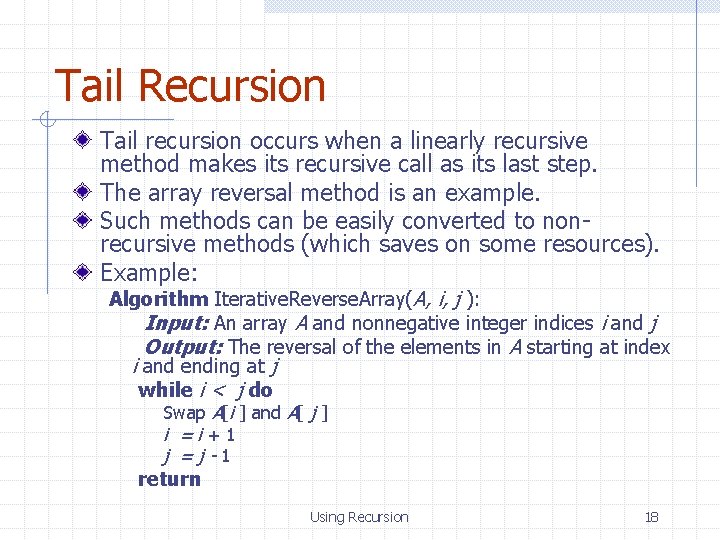 Tail Recursion Tail recursion occurs when a linearly recursive method makes its recursive call