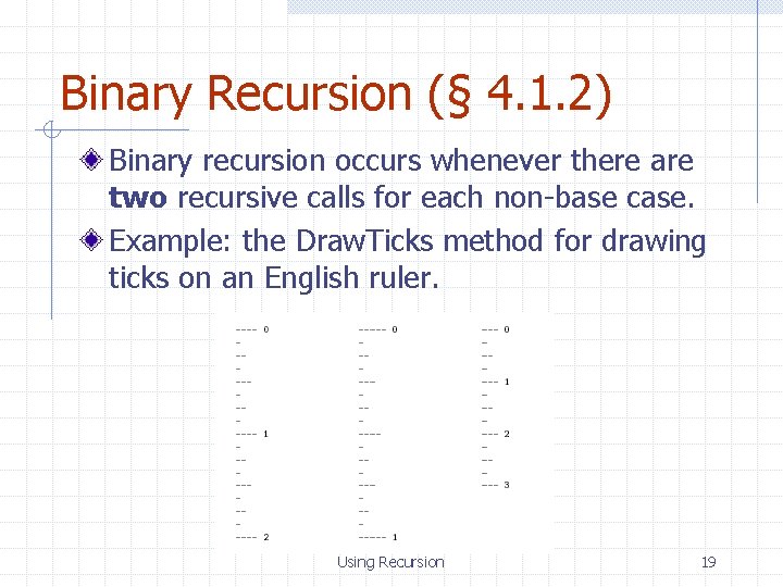 Binary Recursion (§ 4. 1. 2) Binary recursion occurs whenever there are two recursive
