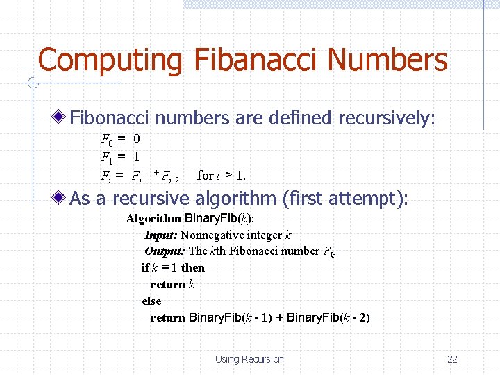 Computing Fibanacci Numbers Fibonacci numbers are defined recursively: F 0 = 0 F 1