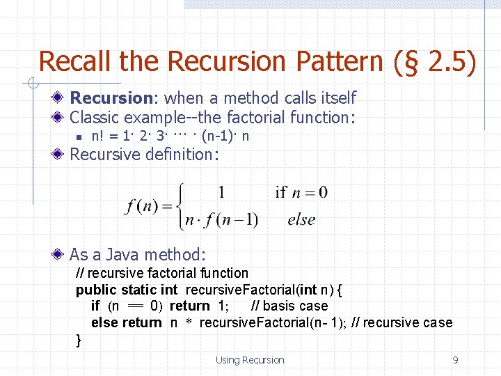 Recall the Recursion Pattern (§ 2. 5) Recursion: when a method calls itself Classic