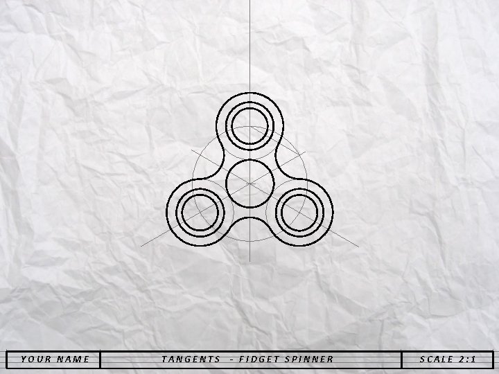 YOUR NAME TANGENTS - FIDGET SPINNER SCALE 2: 1 