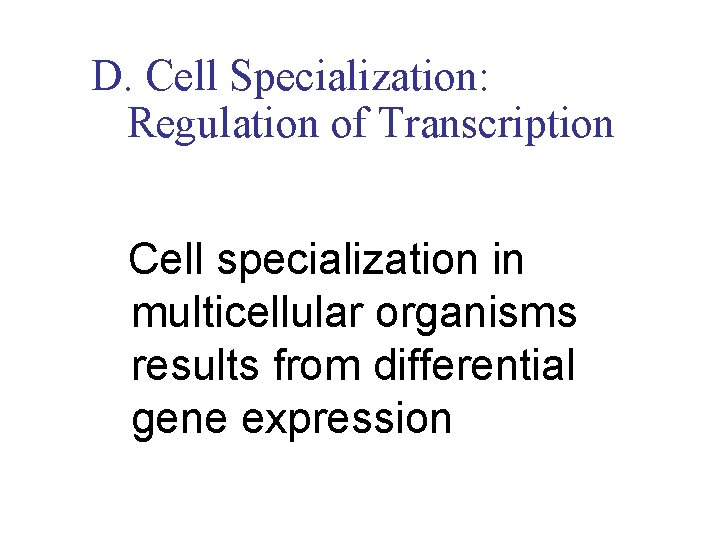 D. Cell Specialization: Regulation of Transcription Cell specialization in multicellular organisms results from differential