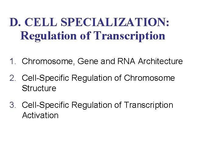 D. CELL SPECIALIZATION: Regulation of Transcription 1. Chromosome, Gene and RNA Architecture 2. Cell-Specific