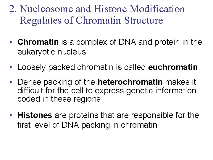 2. Nucleosome and Histone Modification Regulates of Chromatin Structure • Chromatin is a complex