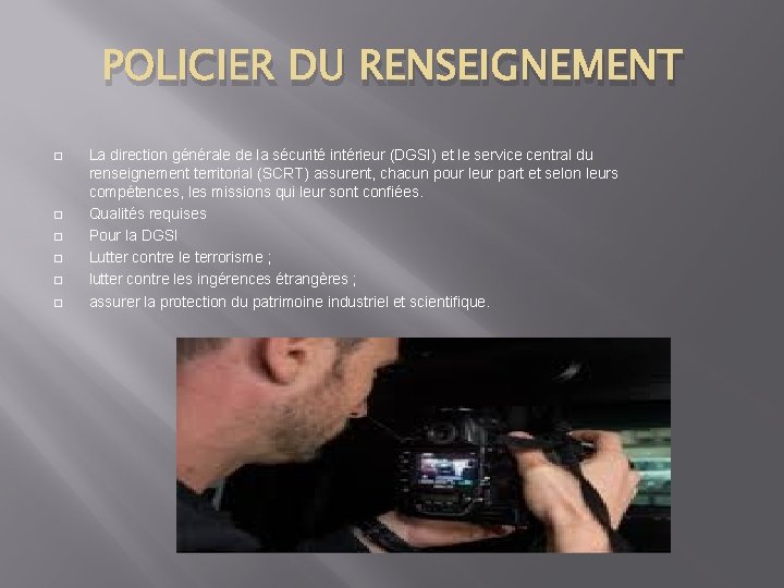 POLICIER DU RENSEIGNEMENT � � � La direction générale de la sécurité intérieur (DGSI)