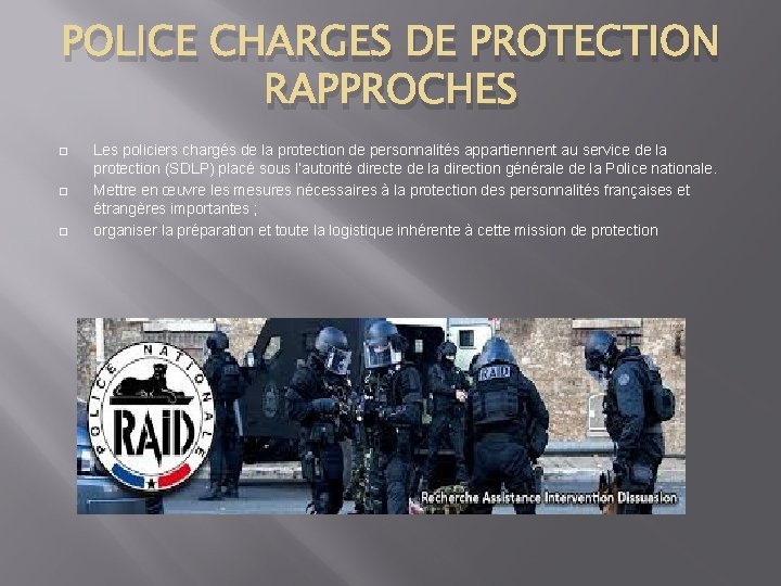 POLICE CHARGES DE PROTECTION RAPPROCHES � � � Les policiers chargés de la protection