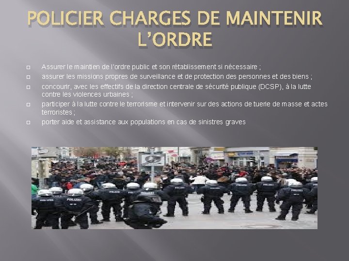 POLICIER CHARGES DE MAINTENIR L’ORDRE � � � Assurer le maintien de l’ordre public
