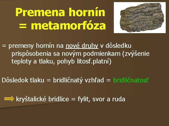 Premena hornín = metamorfóza = premeny hornín na nové druhy v dôsledku prispôsobenia sa