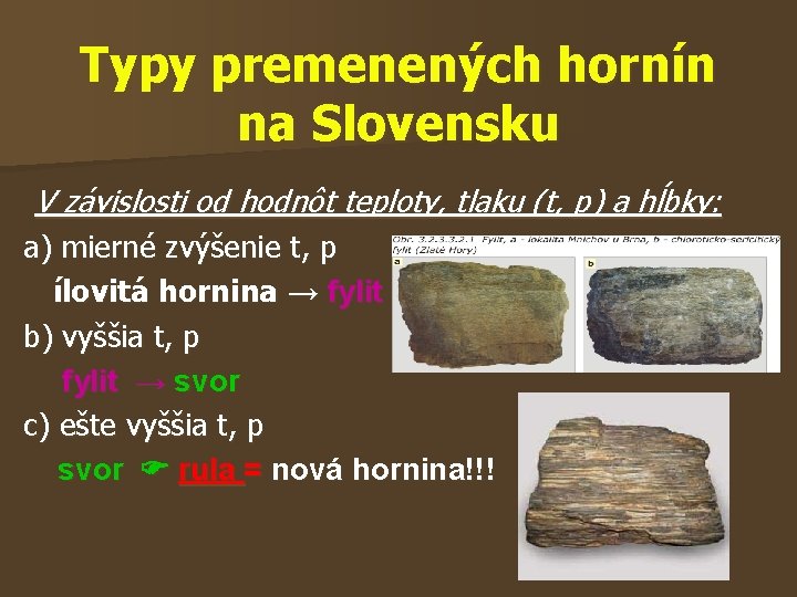 Typy premenených hornín na Slovensku V závislosti od hodnôt teploty, tlaku (t, p) a