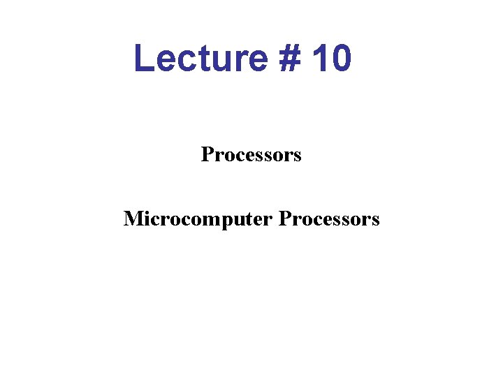 Lecture # 10 Processors Microcomputer Processors 