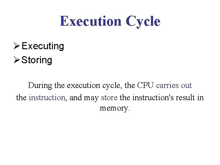 Execution Cycle Ø Executing Ø Storing During the execution cycle, the CPU carries out