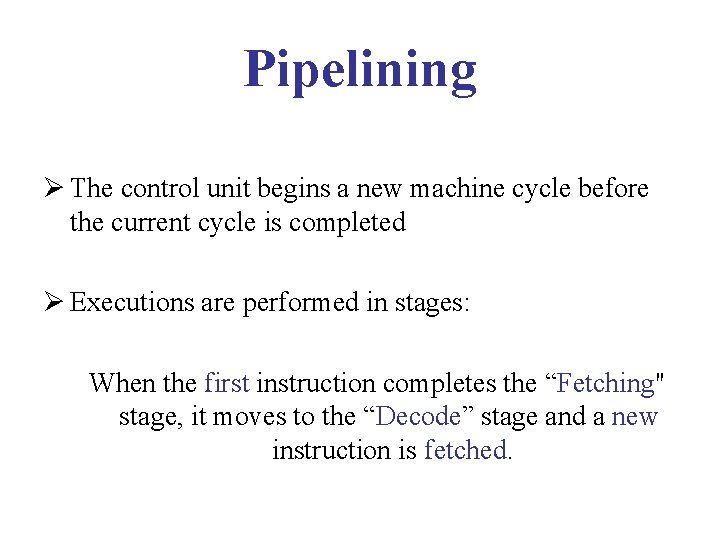Pipelining Ø The control unit begins a new machine cycle before the current cycle