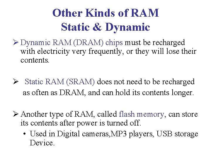 Other Kinds of RAM Static & Dynamic Ø Dynamic RAM (DRAM) chips must be