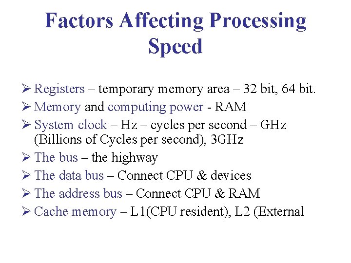 Factors Affecting Processing Speed Ø Registers – temporary memory area – 32 bit, 64