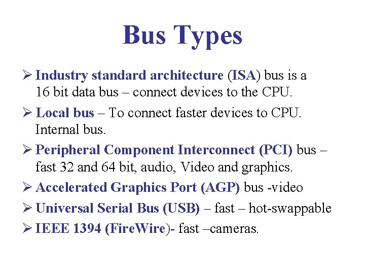 Bus Types Ø Industry standard architecture (ISA) bus is a 16 bit data bus