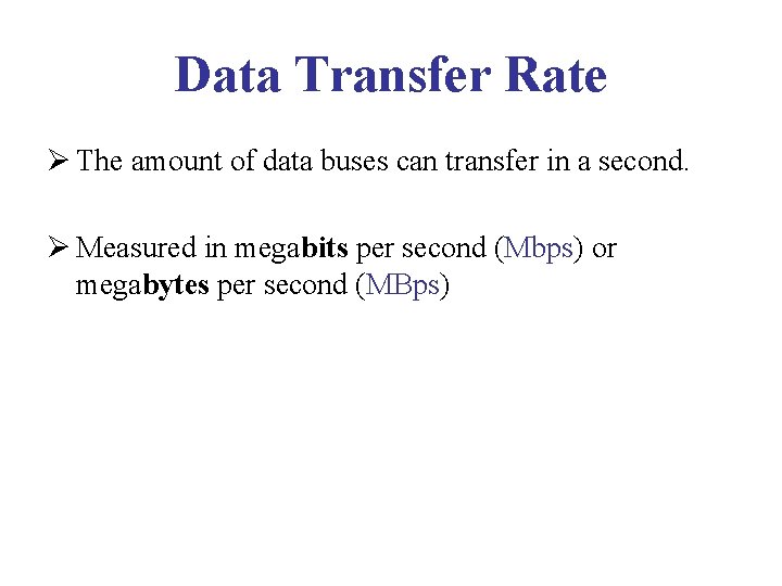 Data Transfer Rate Ø The amount of data buses can transfer in a second.