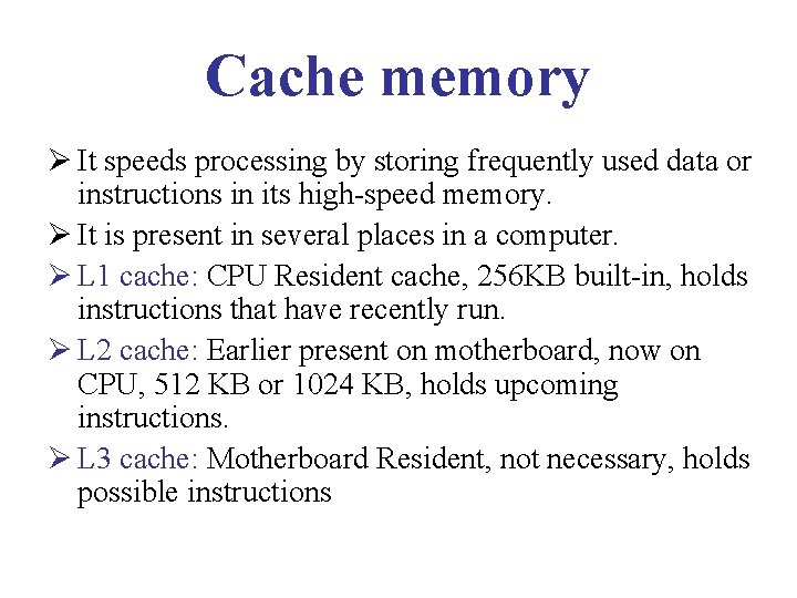 Cache memory Ø It speeds processing by storing frequently used data or instructions in