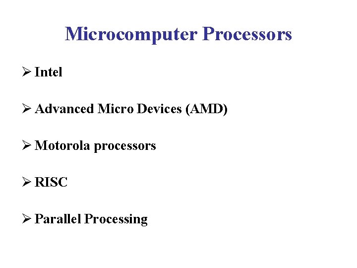 Microcomputer Processors Ø Intel Ø Advanced Micro Devices (AMD) Ø Motorola processors Ø RISC