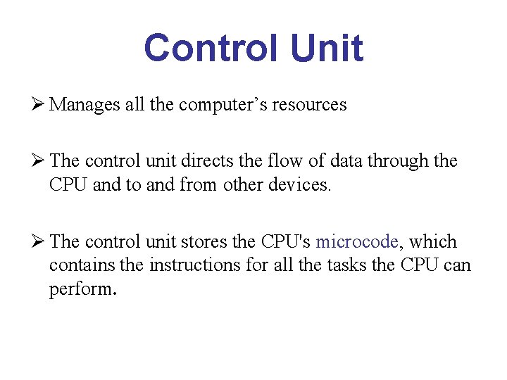 Control Unit Ø Manages all the computer’s resources Ø The control unit directs the