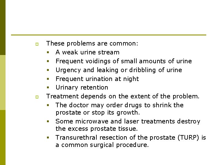 p p These problems are common: § A weak urine stream § Frequent voidings