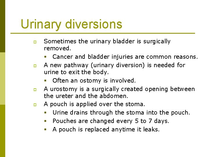 Urinary diversions p p Sometimes the urinary bladder is surgically removed. § Cancer and