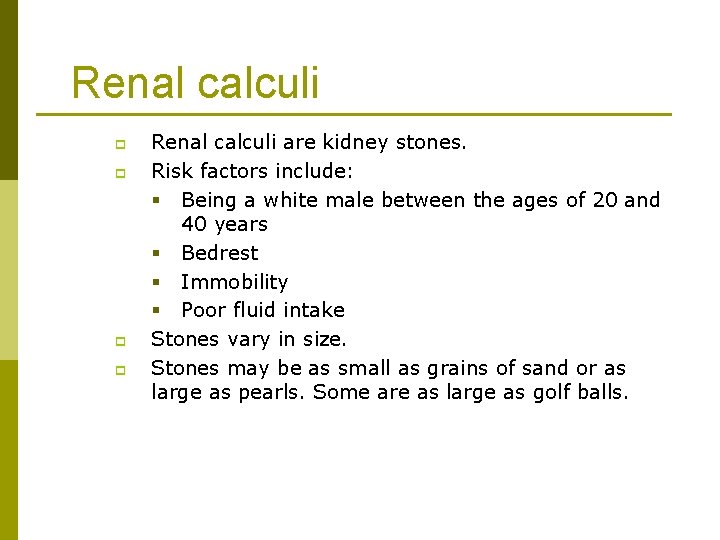Renal calculi p p Renal calculi are kidney stones. Risk factors include: § Being