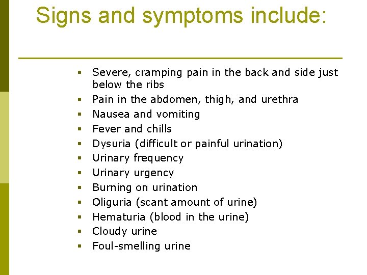 Signs and symptoms include: § § § Severe, cramping pain in the back and