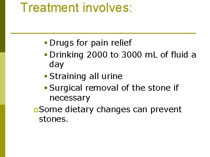 Treatment involves: § Drugs for pain relief § Drinking 2000 to 3000 m. L