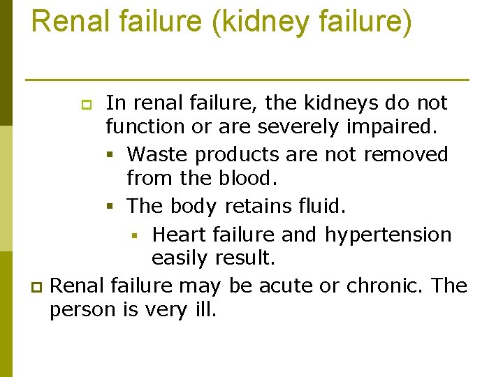 Renal failure (kidney failure) In renal failure, the kidneys do not function or are