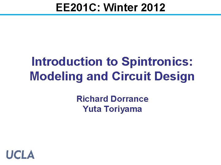 EE 201 C: Winter 2012 Introduction to Spintronics: Modeling and Circuit Design Richard Dorrance