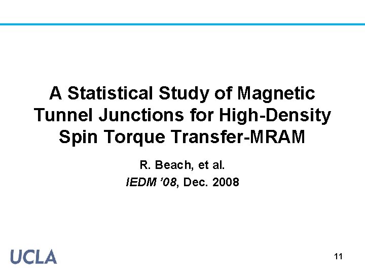 A Statistical Study of Magnetic Tunnel Junctions for High-Density Spin Torque Transfer-MRAM R. Beach,