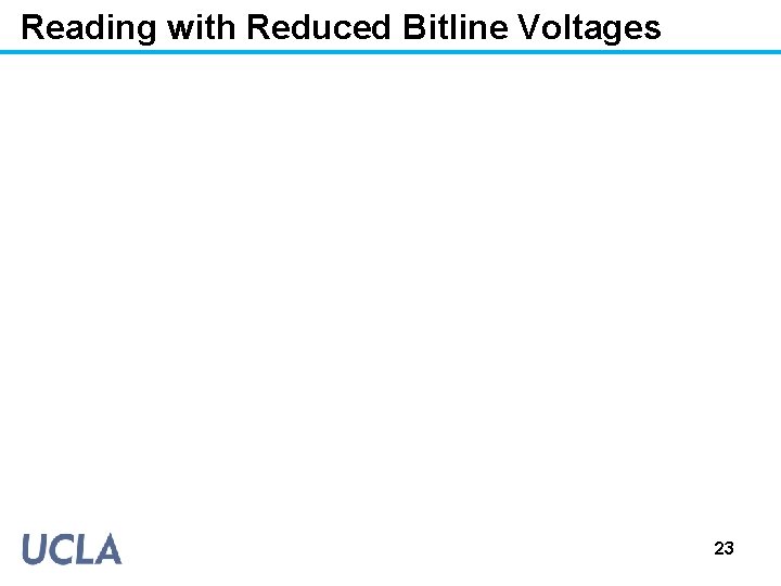 Reading with Reduced Bitline Voltages 23 