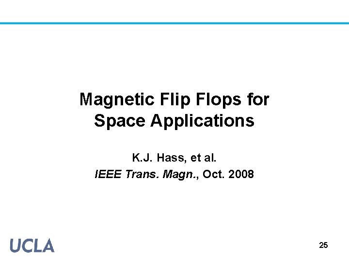 Magnetic Flip Flops for Space Applications K. J. Hass, et al. IEEE Trans. Magn.