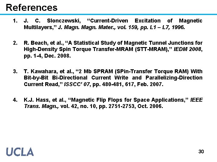 References 1. J. C. Slonczewski, “Current-Driven Excitation of Magnetic Multilayers, ” J. Magn. Mater.