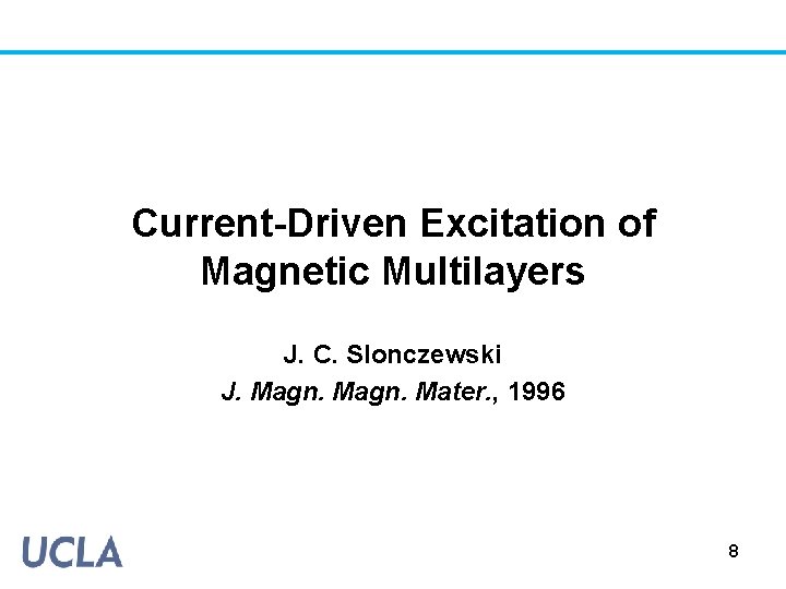 Current-Driven Excitation of Magnetic Multilayers J. C. Slonczewski J. Magn. Mater. , 1996 8