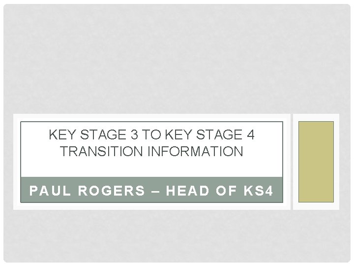 KEY STAGE 3 TO KEY STAGE 4 TRANSITION INFORMATION PAUL ROGERS – HEAD OF