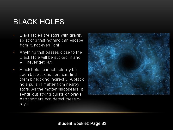 BLACK HOLES • Black Holes are stars with gravity so strong that nothing can