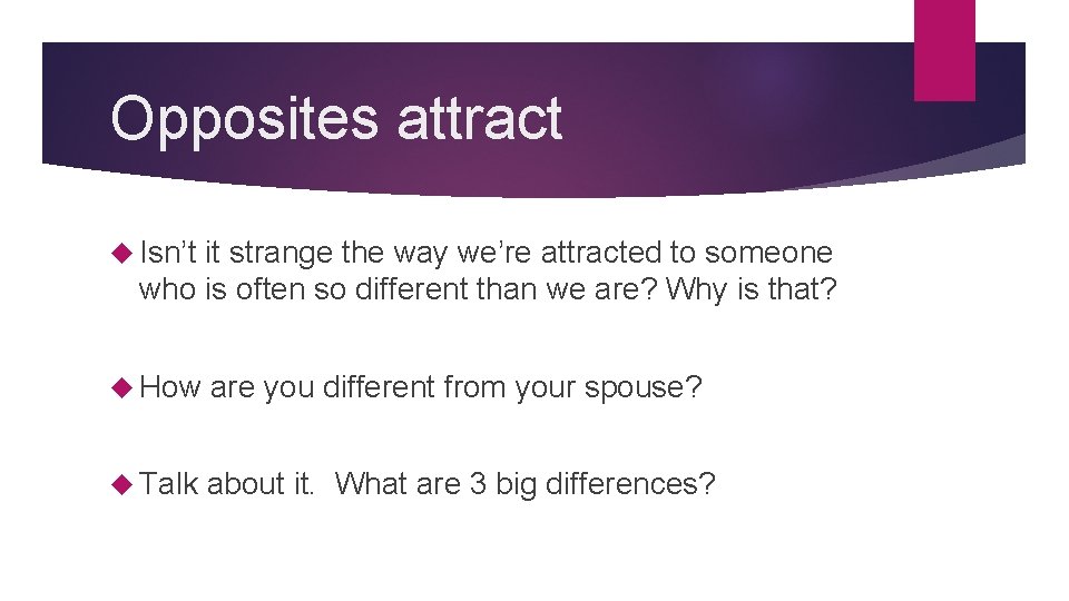 Opposites attract Isn’t it strange the way we’re attracted to someone who is often