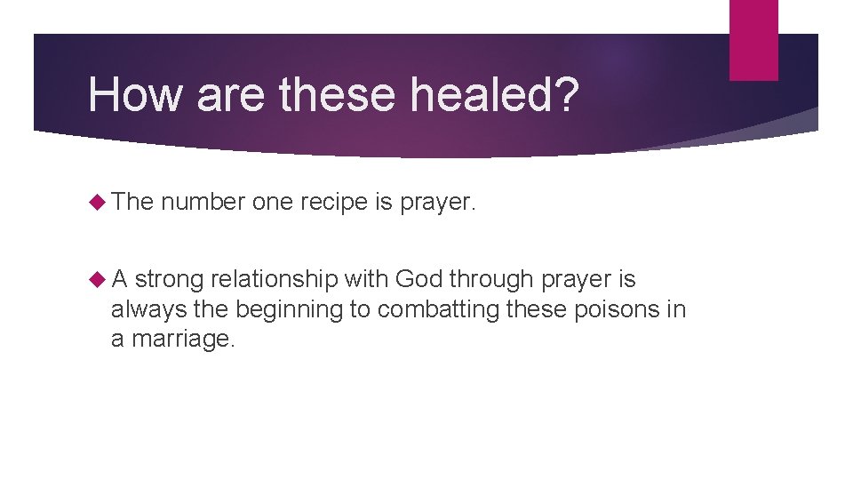 How are these healed? The A number one recipe is prayer. strong relationship with