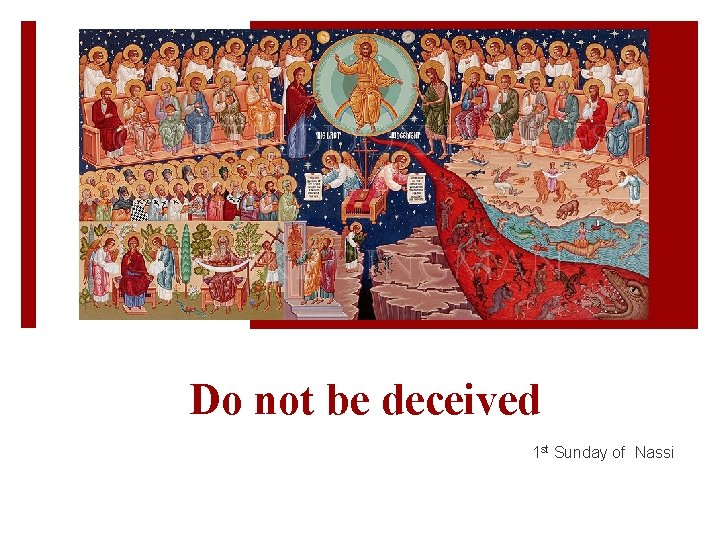Do not be deceived 1 st Sunday of Nassi 
