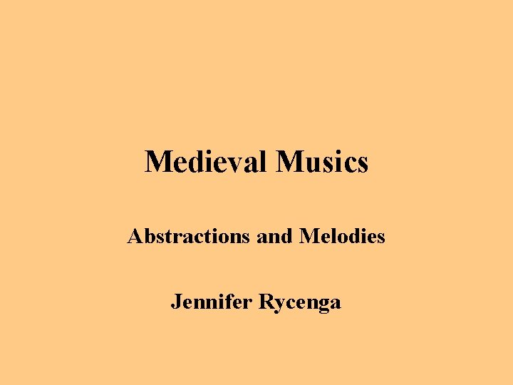 Medieval Musics Abstractions and Melodies Jennifer Rycenga 