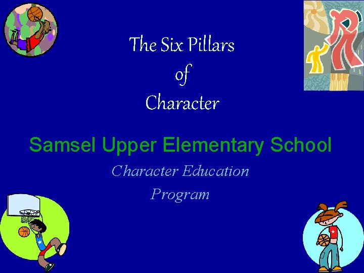 The Six Pillars of Character Samsel Upper Elementary School Character Education Program 