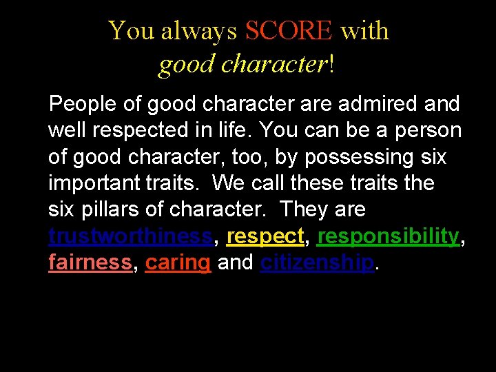You always SCORE with good character! People of good character are admired and well