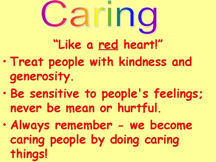 “Like a red heart!” • Treat people with kindness and generosity. • Be sensitive