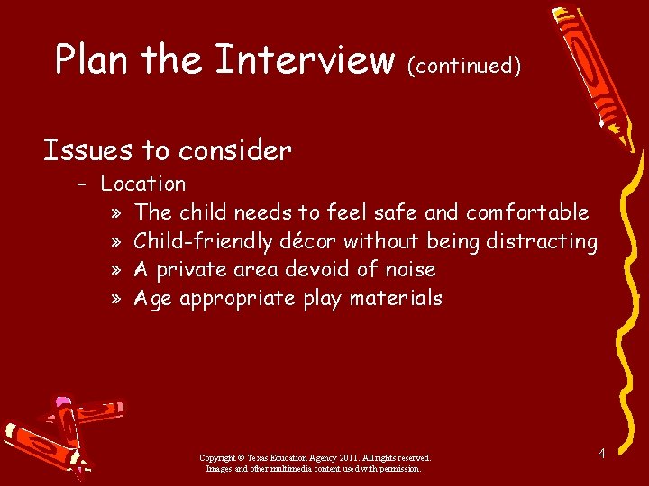 Plan the Interview (continued) Issues to consider – Location » The child needs to